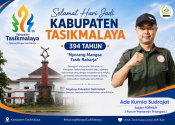 Selamat Hari Jadi ke-394 Kabupaten Tasikmalaya, Ade Kurnia Sudrajat ;” Semoga Tasik Makin Maju, Ekonomi Meningkat, dan Sejahtera